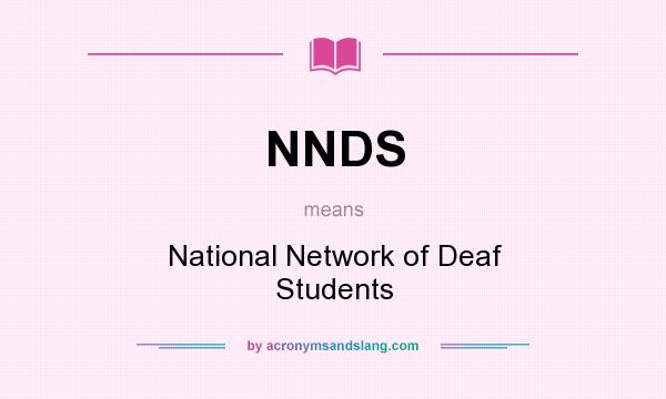 What does NNDS mean? It stands for National Network of Deaf Students