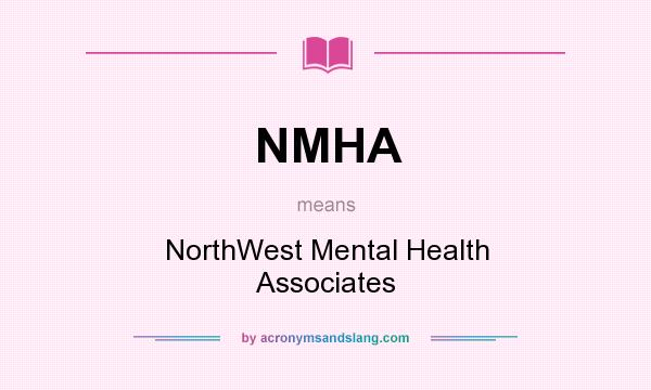 What does NMHA mean? It stands for NorthWest Mental Health Associates