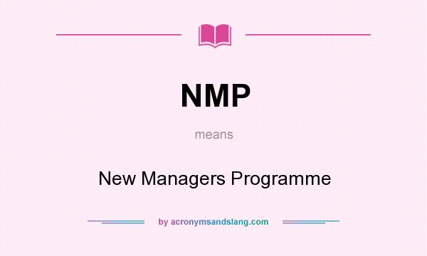 What does NMP mean? It stands for New Managers Programme