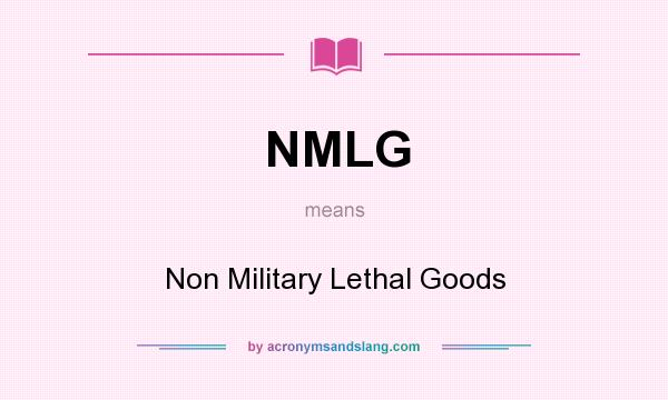 What does NMLG mean? It stands for Non Military Lethal Goods