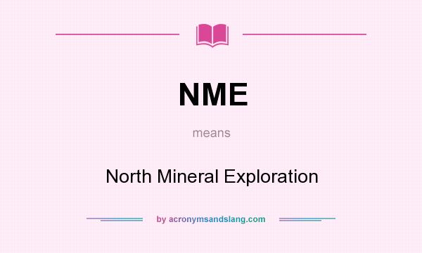 What does NME mean? It stands for North Mineral Exploration