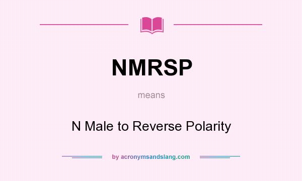 What does NMRSP mean? It stands for N Male to Reverse Polarity