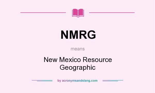 What does NMRG mean? It stands for New Mexico Resource Geographic