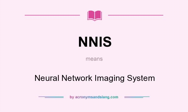 What does NNIS mean? It stands for Neural Network Imaging System