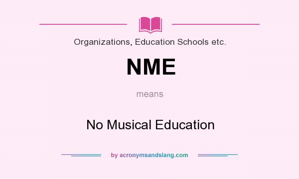 What does NME mean? It stands for No Musical Education