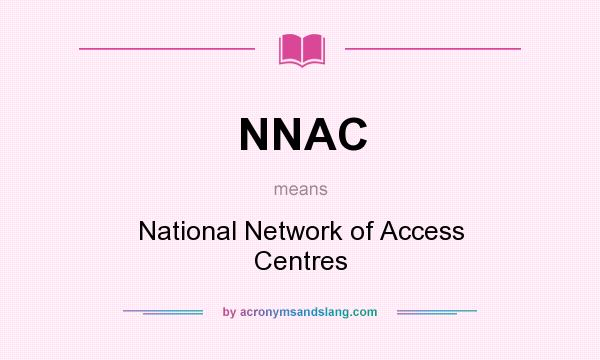 What does NNAC mean? It stands for National Network of Access Centres