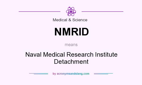 What does NMRID mean? It stands for Naval Medical Research Institute Detachment