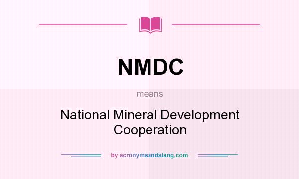 What does NMDC mean? It stands for National Mineral Development Cooperation