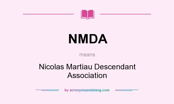 What does NMDA mean? It stands for Nicolas Martiau Descendant Association