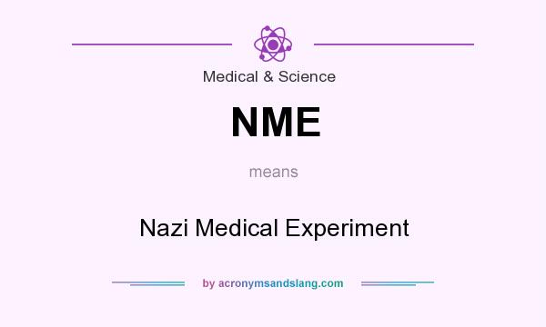 What does NME mean? It stands for Nazi Medical Experiment