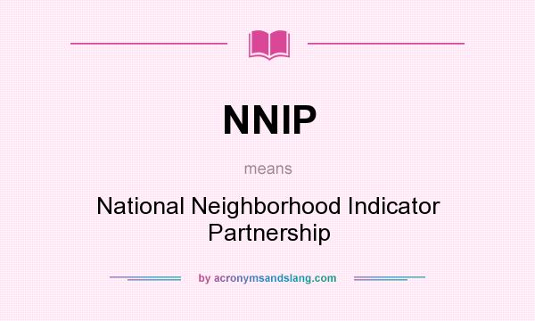 What does NNIP mean? It stands for National Neighborhood Indicator Partnership