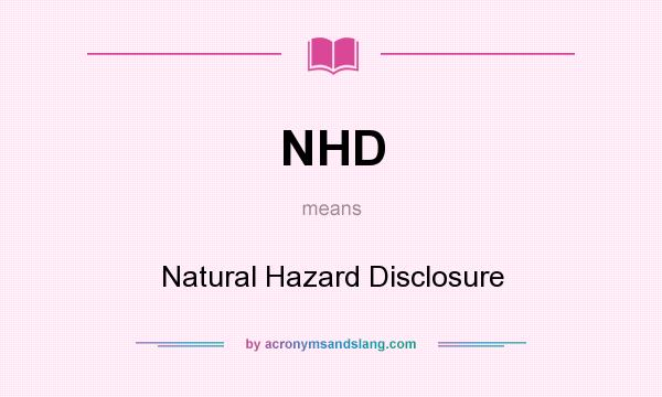 What does NHD mean? It stands for Natural Hazard Disclosure