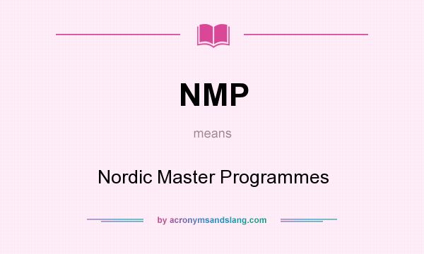 What does NMP mean? It stands for Nordic Master Programmes