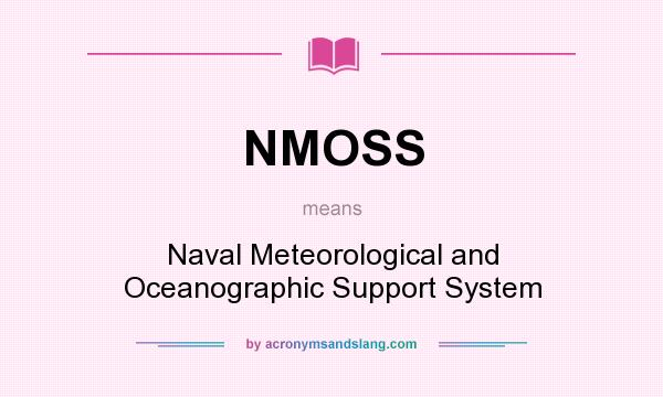 What does NMOSS mean? It stands for Naval Meteorological and Oceanographic Support System