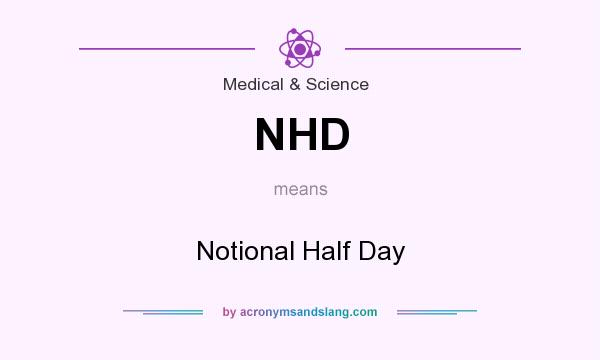 What does NHD mean? It stands for Notional Half Day