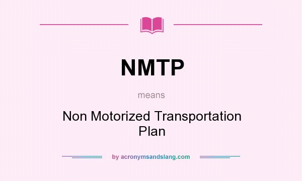 What does NMTP mean? It stands for Non Motorized Transportation Plan