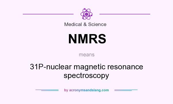 What does NMRS mean? It stands for 31P-nuclear magnetic resonance spectroscopy