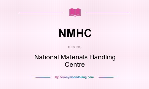 What does NMHC mean? It stands for National Materials Handling Centre