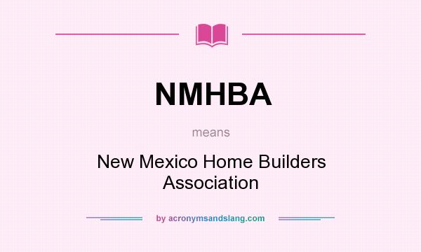 What does NMHBA mean? It stands for New Mexico Home Builders Association