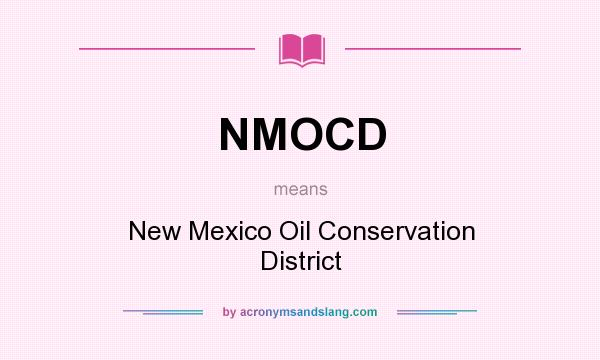What does NMOCD mean? It stands for New Mexico Oil Conservation District