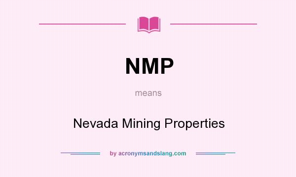 What does NMP mean? It stands for Nevada Mining Properties