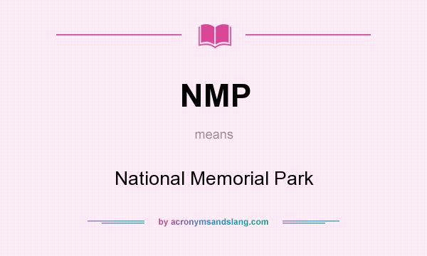 What does NMP mean? It stands for National Memorial Park