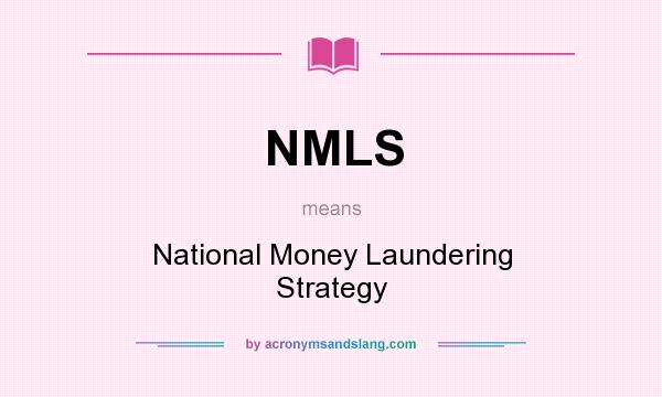 What does NMLS mean? It stands for National Money Laundering Strategy