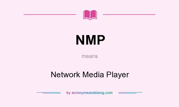 What does NMP mean? It stands for Network Media Player