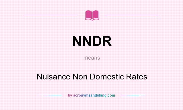 What does NNDR mean? It stands for Nuisance Non Domestic Rates