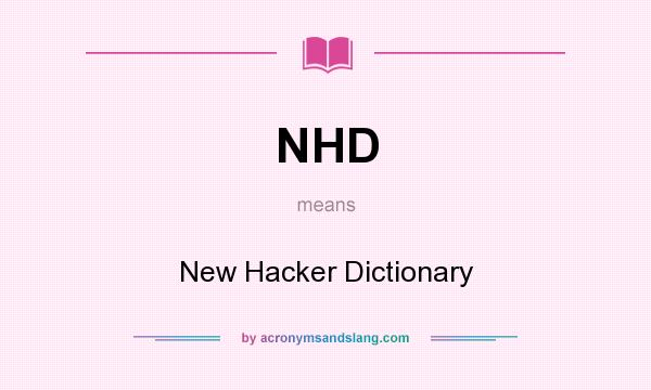 What does NHD mean? It stands for New Hacker Dictionary