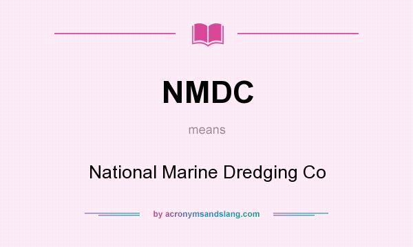What does NMDC mean? It stands for National Marine Dredging Co