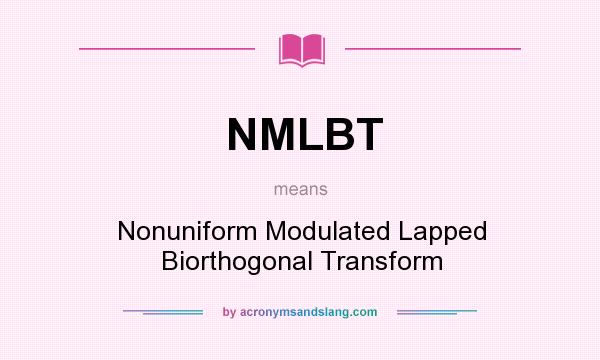 What does NMLBT mean? It stands for Nonuniform Modulated Lapped Biorthogonal Transform