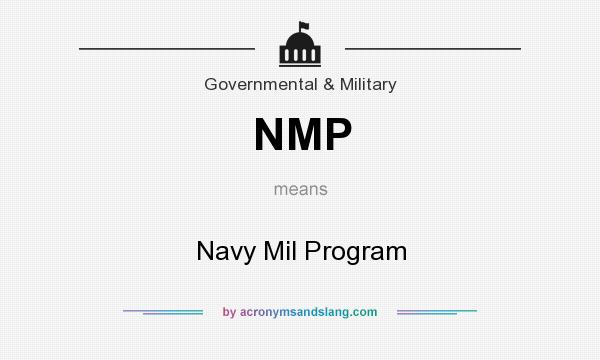 What does NMP mean? It stands for Navy Mil Program