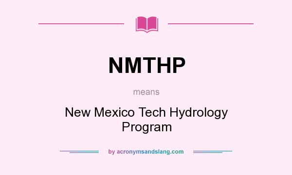 What does NMTHP mean? It stands for New Mexico Tech Hydrology Program