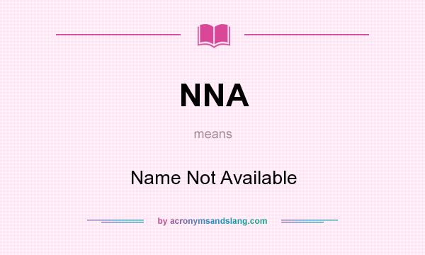 What does NNA mean? It stands for Name Not Available