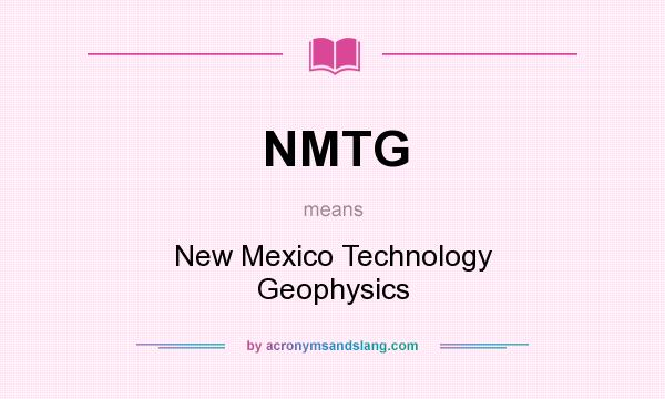 What does NMTG mean? It stands for New Mexico Technology Geophysics