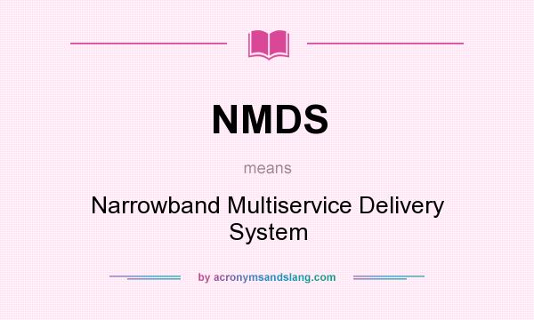 What does NMDS mean? It stands for Narrowband Multiservice Delivery System
