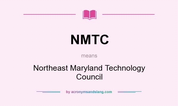 What does NMTC mean? It stands for Northeast Maryland Technology Council