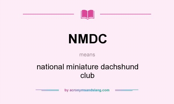 What does NMDC mean? It stands for national miniature dachshund club