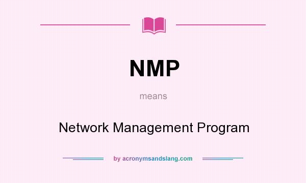 What does NMP mean? It stands for Network Management Program