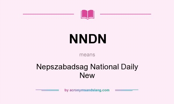 What does NNDN mean? It stands for Nepszabadsag National Daily New