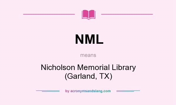 What does NML mean? It stands for Nicholson Memorial Library (Garland, TX)