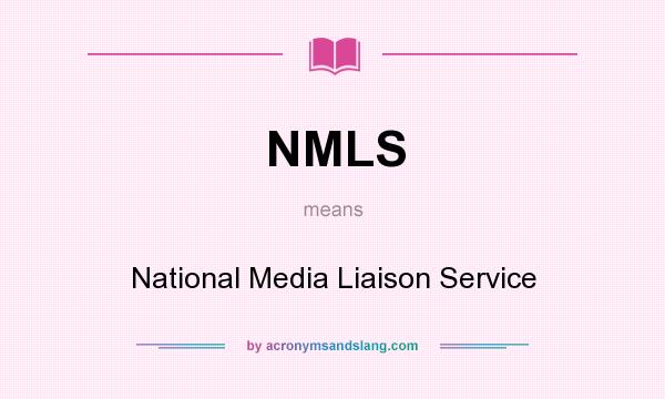 What does NMLS mean? It stands for National Media Liaison Service
