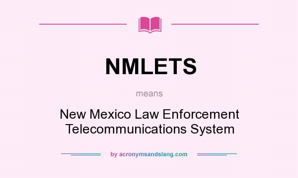 What does NMLETS mean? It stands for New Mexico Law Enforcement Telecommunications System