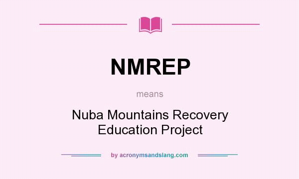 What does NMREP mean? It stands for Nuba Mountains Recovery Education Project