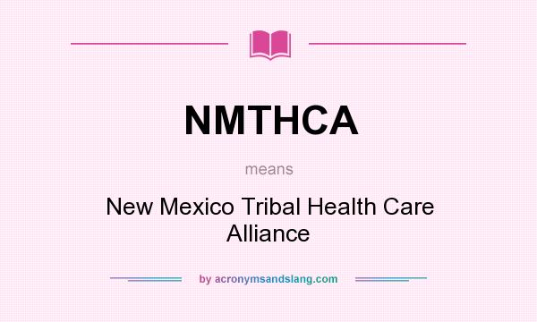 What does NMTHCA mean? It stands for New Mexico Tribal Health Care Alliance