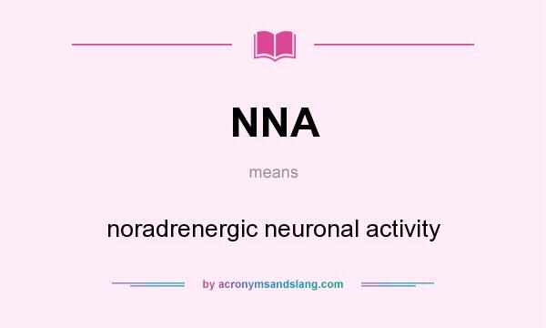 What does NNA mean? It stands for noradrenergic neuronal activity