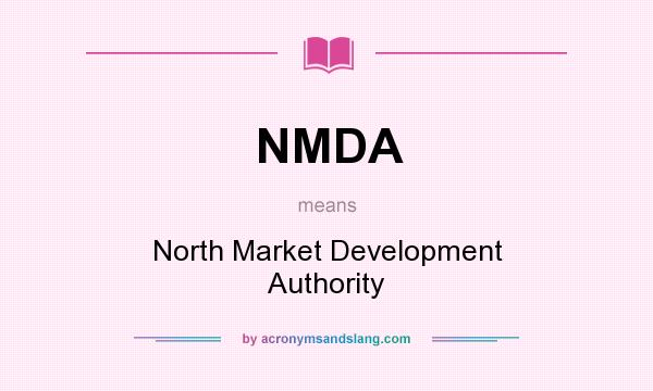 What does NMDA mean? It stands for North Market Development Authority