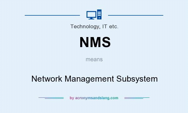 What does NMS mean? It stands for Network Management Subsystem