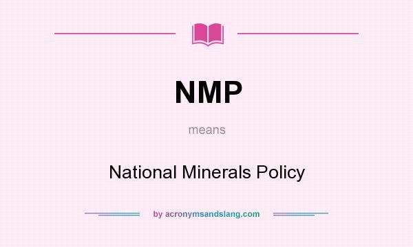 What does NMP mean? It stands for National Minerals Policy